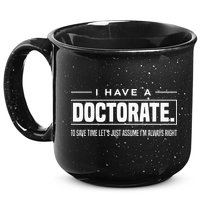 I Have A Doctorate Funny Doctoral Degree Graduation PhD 15oz Campfire Ceramic Mug