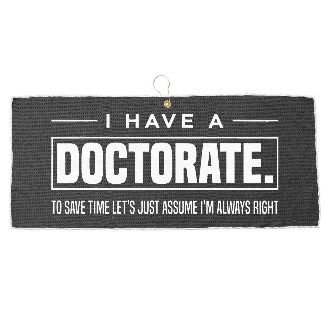 I Have A Doctorate Funny Doctoral Degree Graduation PhD Large Microfiber Waffle Golf Towel