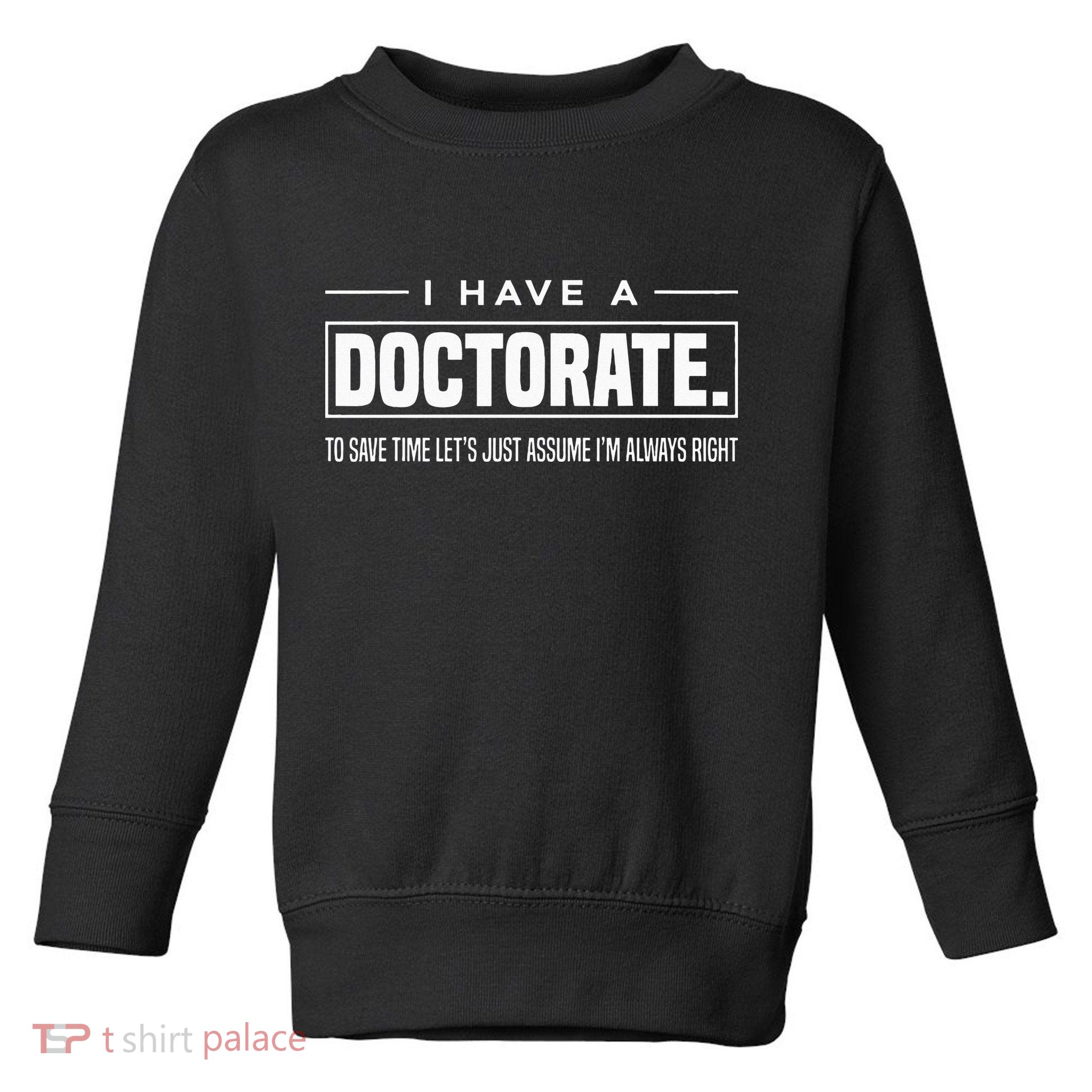 I Have A Doctorate Funny Doctoral Degree Graduation PhD Toddler Sweatshirt