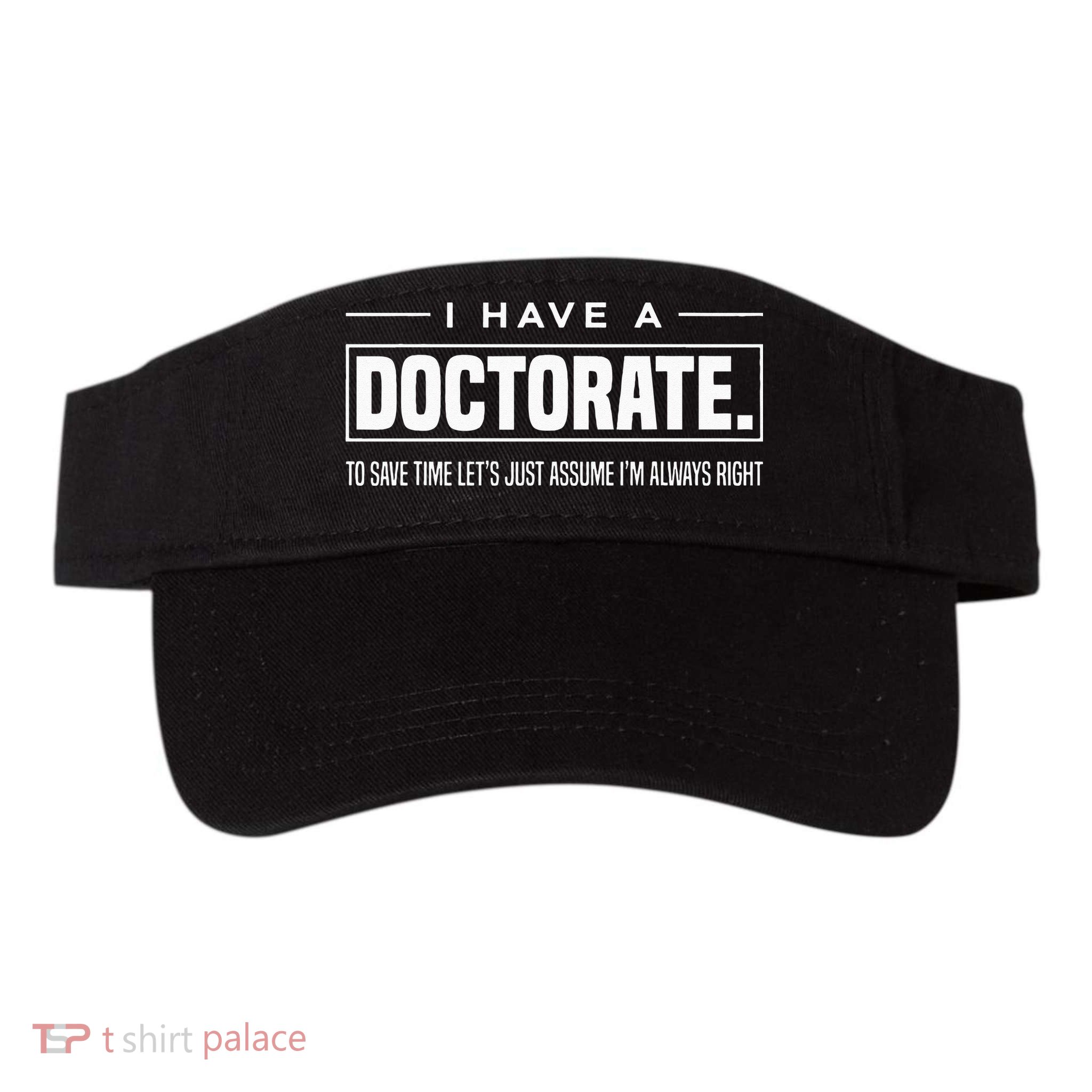 I Have A Doctorate Funny Doctoral Degree Graduation PhD Visor