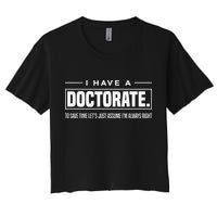 I Have A Doctorate Funny Doctoral Degree Graduation PhD Women's Crop Top Tee