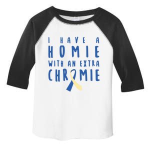 I Have A Homie With An Extra Chromie Down Syndrome Awareness Gift Toddler Fine Jersey T-Shirt