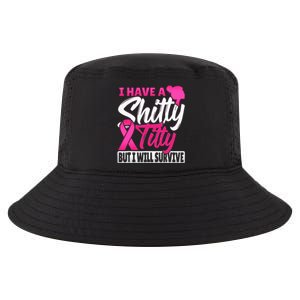 I Have A Shitty Titty But I Will Survive Breast Cancer Cool Comfort Performance Bucket Hat