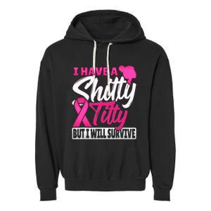 I Have A Shitty Titty But I Will Survive Breast Cancer Garment-Dyed Fleece Hoodie