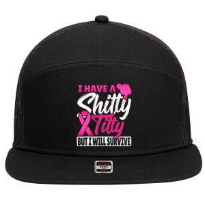 I Have A Shitty Titty But I Will Survive Breast Cancer 7 Panel Mesh Trucker Snapback Hat