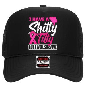 I Have A Shitty Titty But I Will Survive Breast Cancer High Crown Mesh Back Trucker Hat