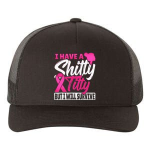 I Have A Shitty Titty But I Will Survive Breast Cancer Yupoong Adult 5-Panel Trucker Hat