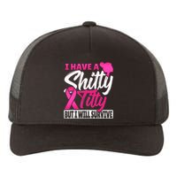 I Have A Shitty Titty But I Will Survive Breast Cancer Yupoong Adult 5-Panel Trucker Hat