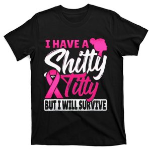 I Have A Shitty Titty But I Will Survive Breast Cancer T-Shirt