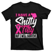 I Have A Shitty Titty But I Will Survive Breast Cancer T-Shirt