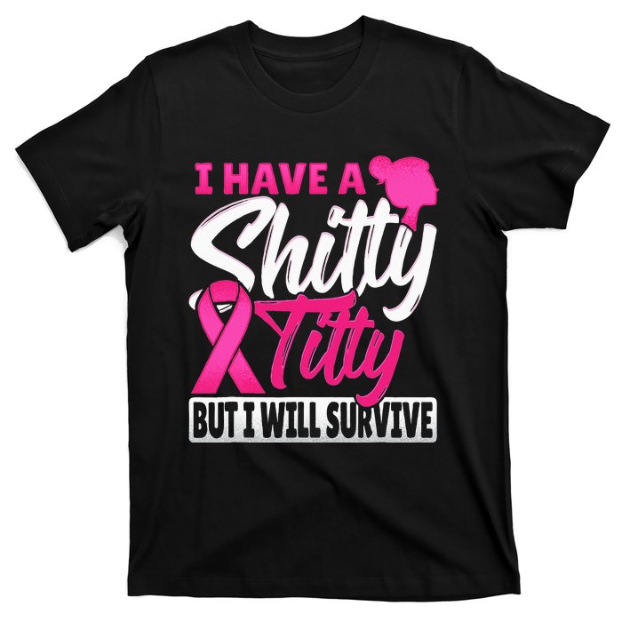 I Have A Shitty Titty But I Will Survive Breast Cancer T-Shirt