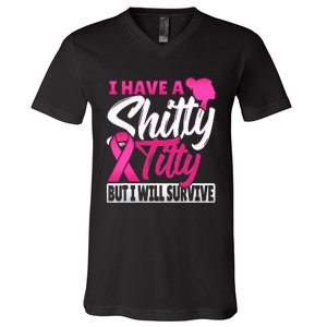 I Have A Shitty Titty But I Will Survive Breast Cancer V-Neck T-Shirt