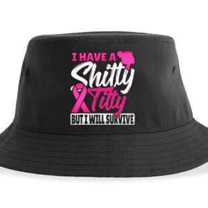 I Have A Shitty Titty But I Will Survive Breast Cancer Sustainable Bucket Hat