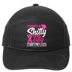 I Have A Shitty Titty But I Will Survive Breast Cancer 7-Panel Snapback Hat