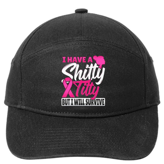 I Have A Shitty Titty But I Will Survive Breast Cancer 7-Panel Snapback Hat