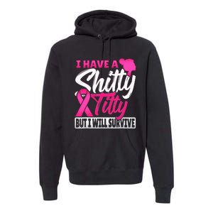 I Have A Shitty Titty But I Will Survive Breast Cancer Premium Hoodie