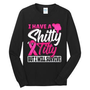 I Have A Shitty Titty But I Will Survive Breast Cancer Tall Long Sleeve T-Shirt