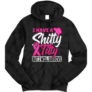 I Have A Shitty Titty But I Will Survive Breast Cancer Tie Dye Hoodie