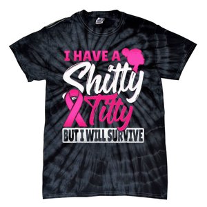 I Have A Shitty Titty But I Will Survive Breast Cancer Tie-Dye T-Shirt