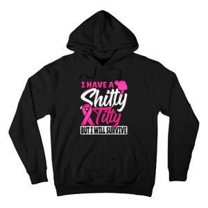 I Have A Shitty Titty But I Will Survive Breast Cancer Tall Hoodie