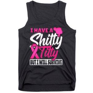 I Have A Shitty Titty But I Will Survive Breast Cancer Tank Top