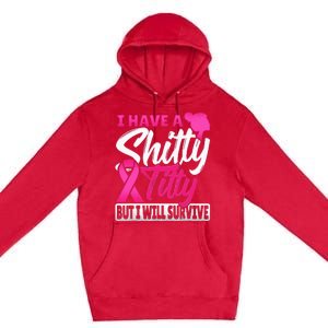 I Have A Shitty Titty But I Will Survive Breast Cancer Premium Pullover Hoodie