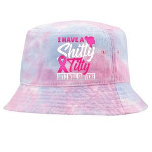 I Have A Shitty Titty But I Will Survive Breast Cancer Tie-Dyed Bucket Hat