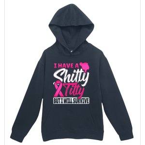 I Have A Shitty Titty But I Will Survive Breast Cancer Urban Pullover Hoodie