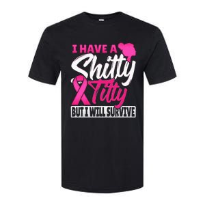 I Have A Shitty Titty But I Will Survive Breast Cancer Softstyle CVC T-Shirt