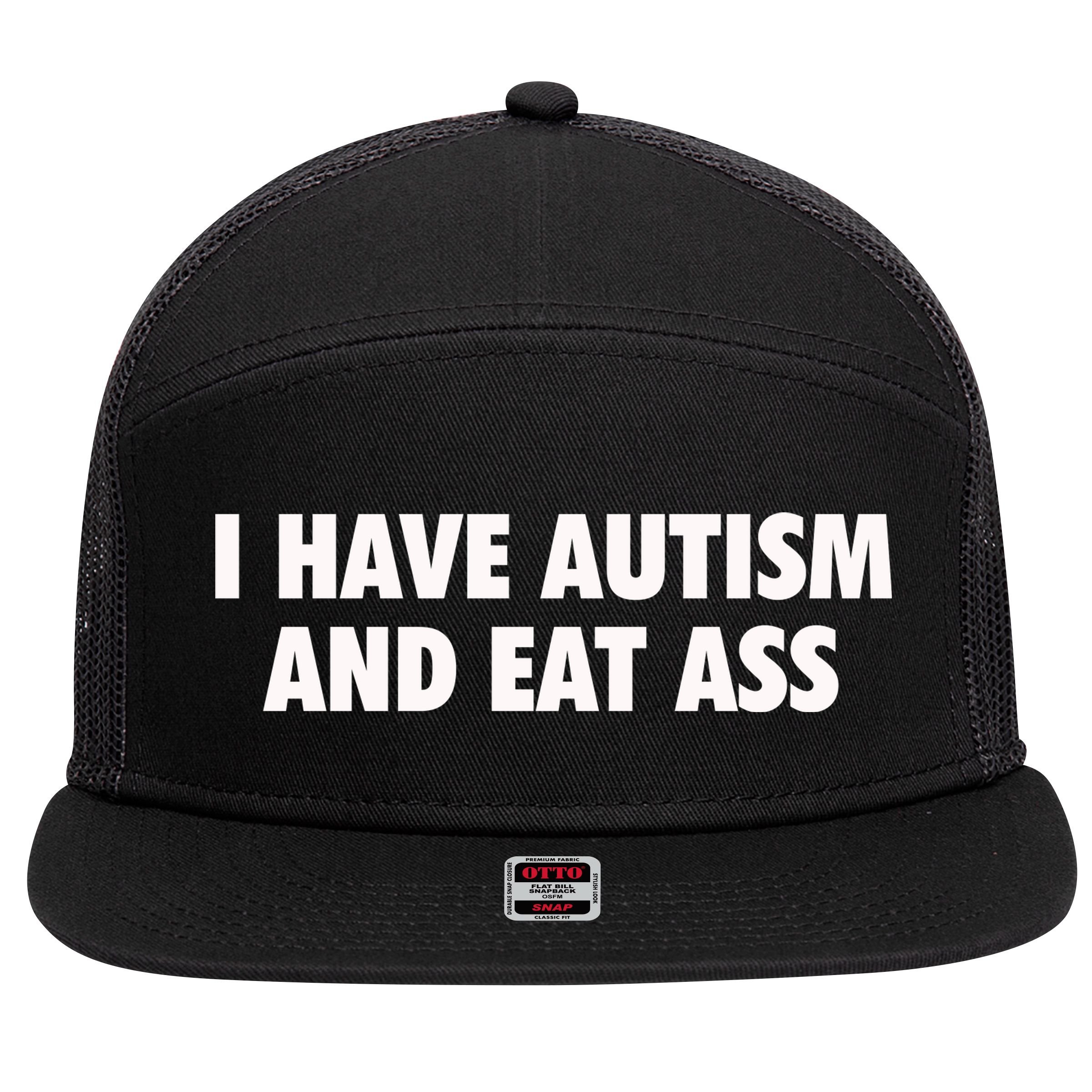 I Have Autism And Eat Ass 7 Panel Mesh Trucker Snapback Hat