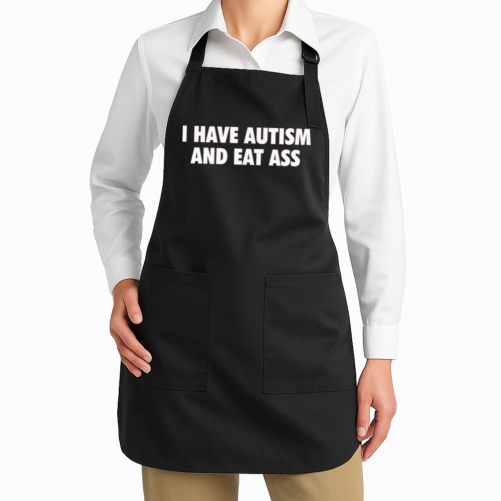 I Have Autism And Eat Ass Apron