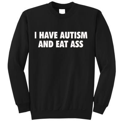I Have Autism And Eat Ass Sweatshirt