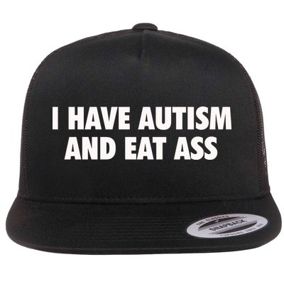 I Have Autism And Eat Ass Flatbill Hat