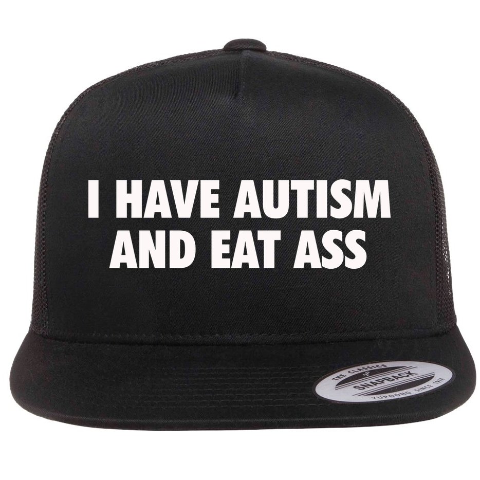 I Have Autism And Eat Ass Flat Bill Trucker Hat