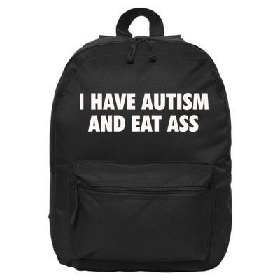 I Have Autism And Eat Ass 16 in Basic Backpack