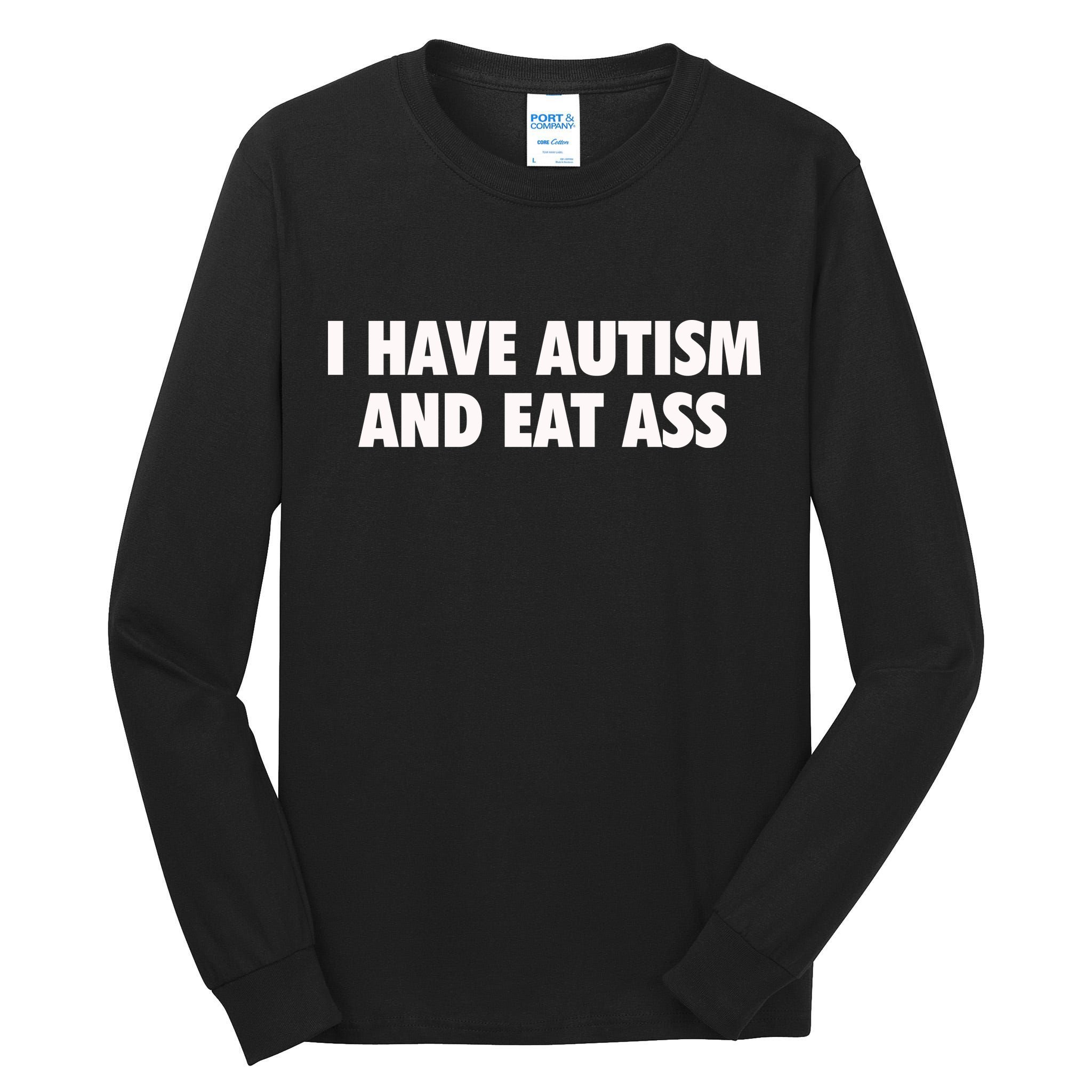 I Have Autism And Eat Ass Tall Long Sleeve T-Shirt