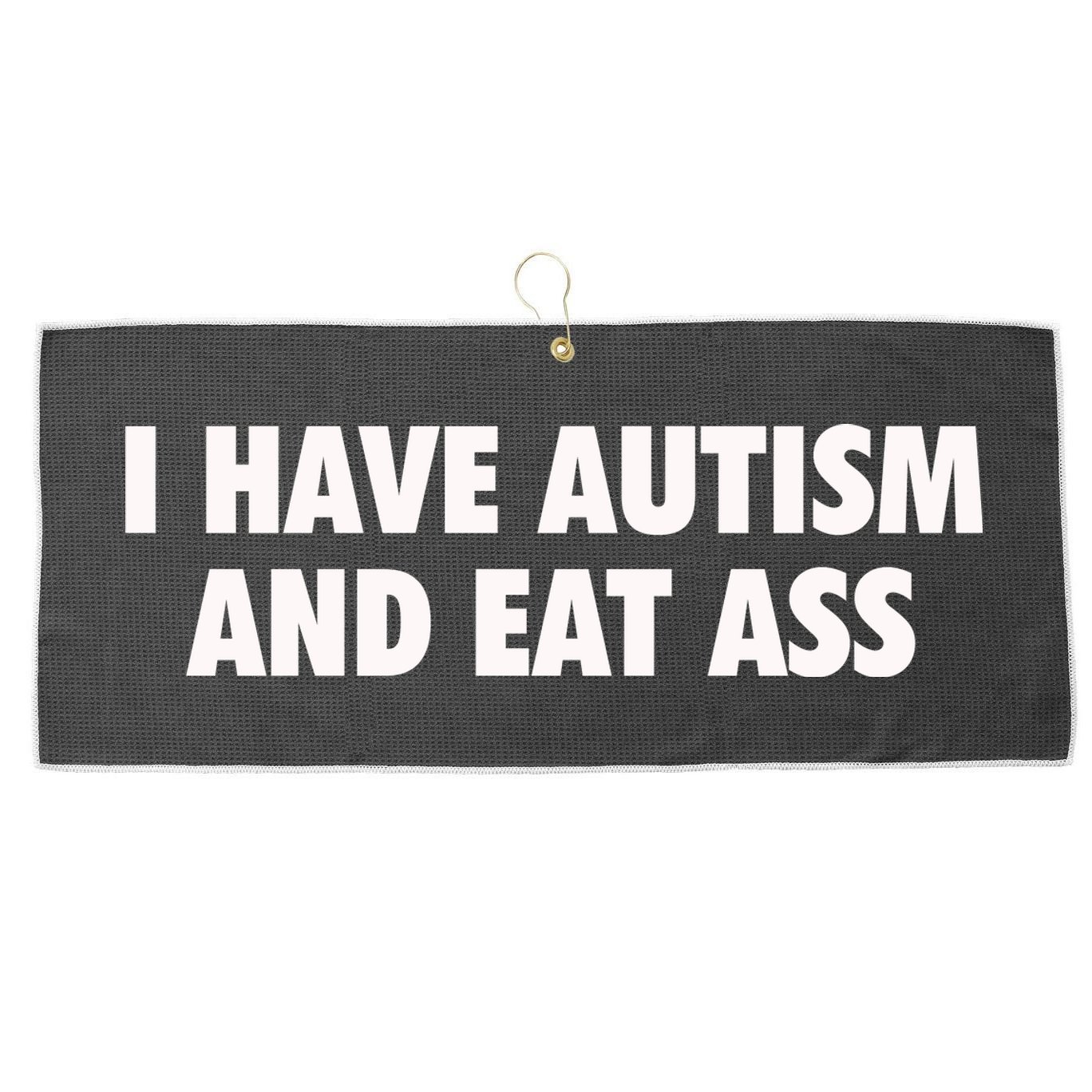 I Have Autism And Eat Ass Large Microfiber Waffle Golf Towel
