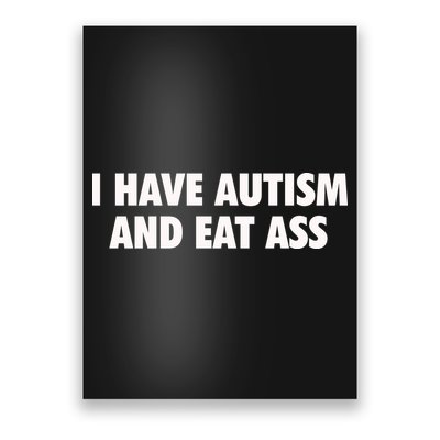 I Have Autism And Eat Ass Poster
