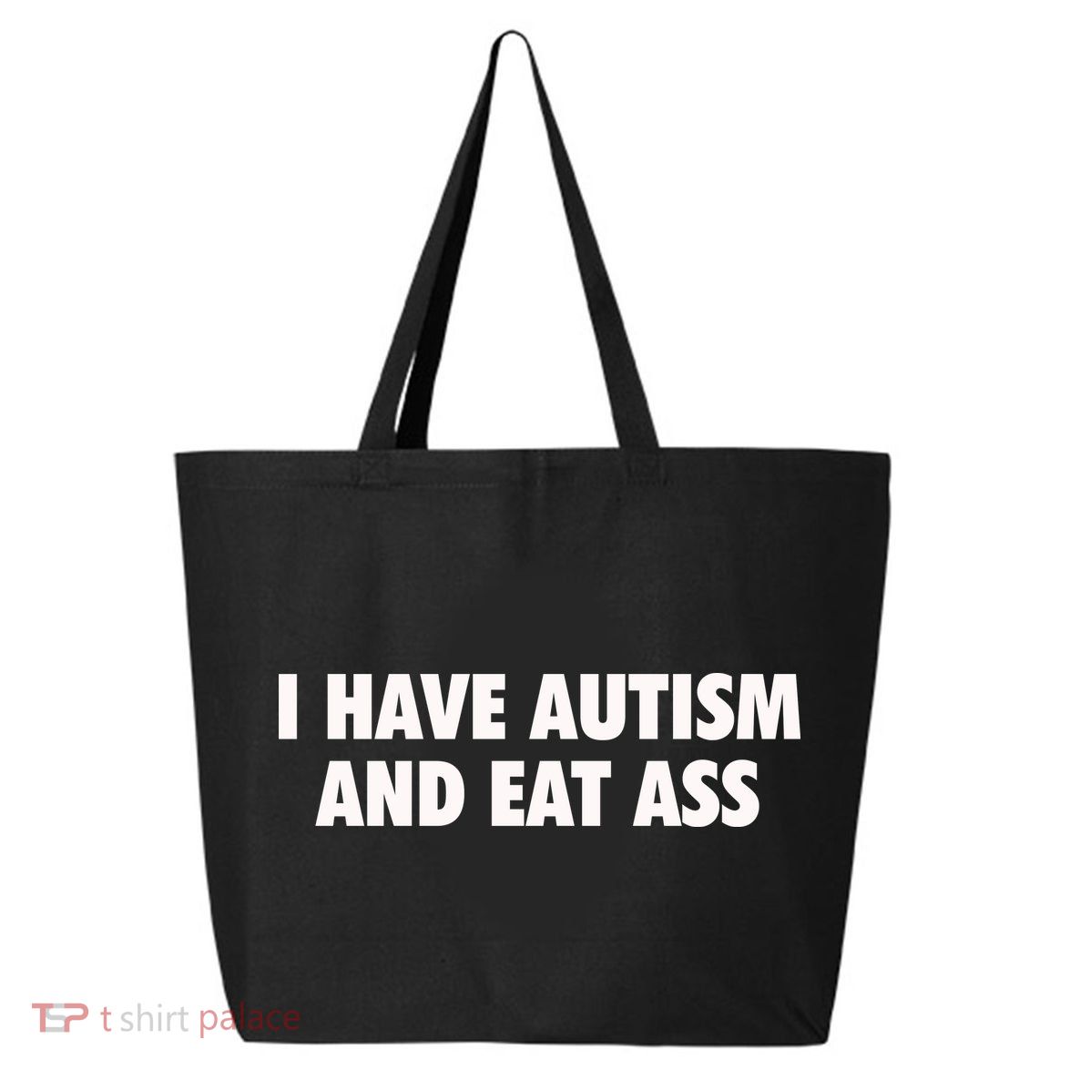 I Have Autism And Eat Ass 25L Jumbo Tote