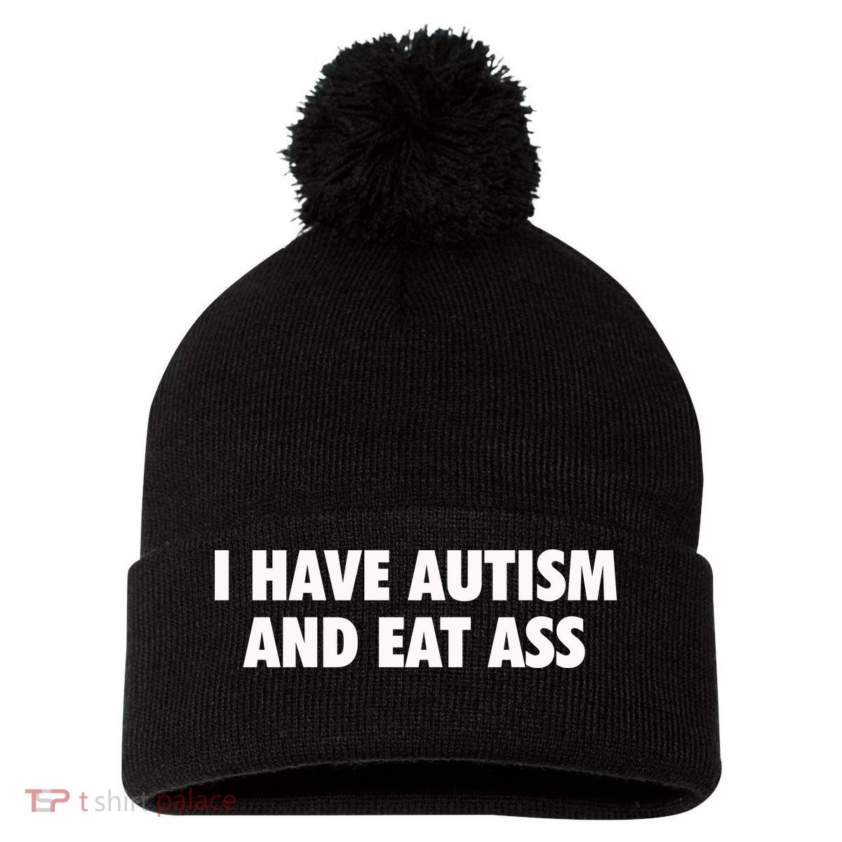 I Have Autism And Eat Ass Pom Pom 12in Knit Beanie