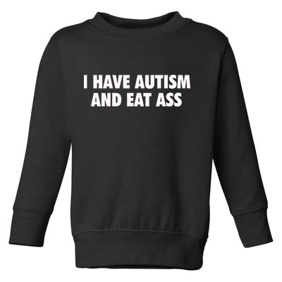 I Have Autism And Eat Ass Toddler Sweatshirt