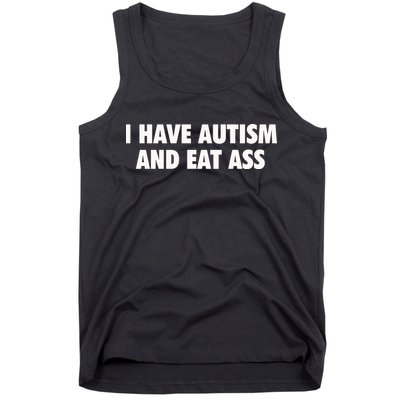 I Have Autism And Eat Ass Tank Top