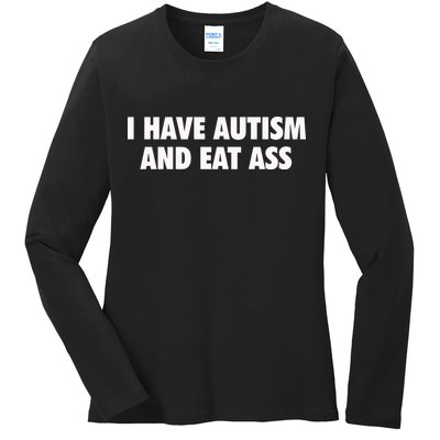 I Have Autism And Eat Ass Ladies Long Sleeve Shirt