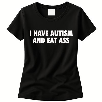I Have Autism And Eat Ass Womens T-Shirt