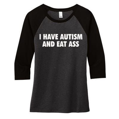 I Have Autism And Eat Ass Women's Tri-Blend 3/4-Sleeve Raglan Shirt