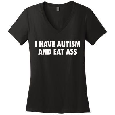 I Have Autism And Eat Ass Women's V-Neck T-Shirt