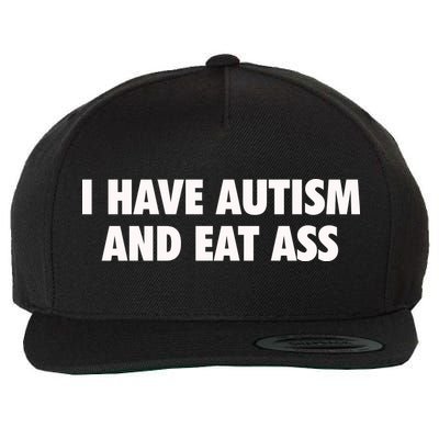 I Have Autism And Eat Ass Wool Snapback Cap
