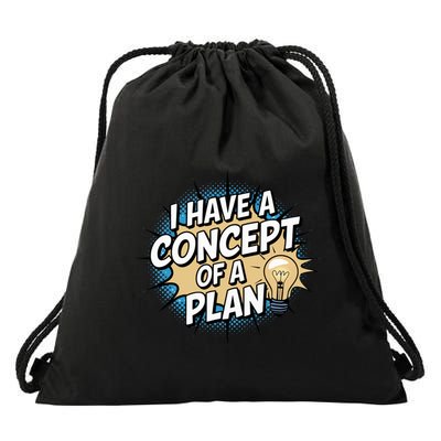 I Have A Concept Of A Plan Drawstring Bag