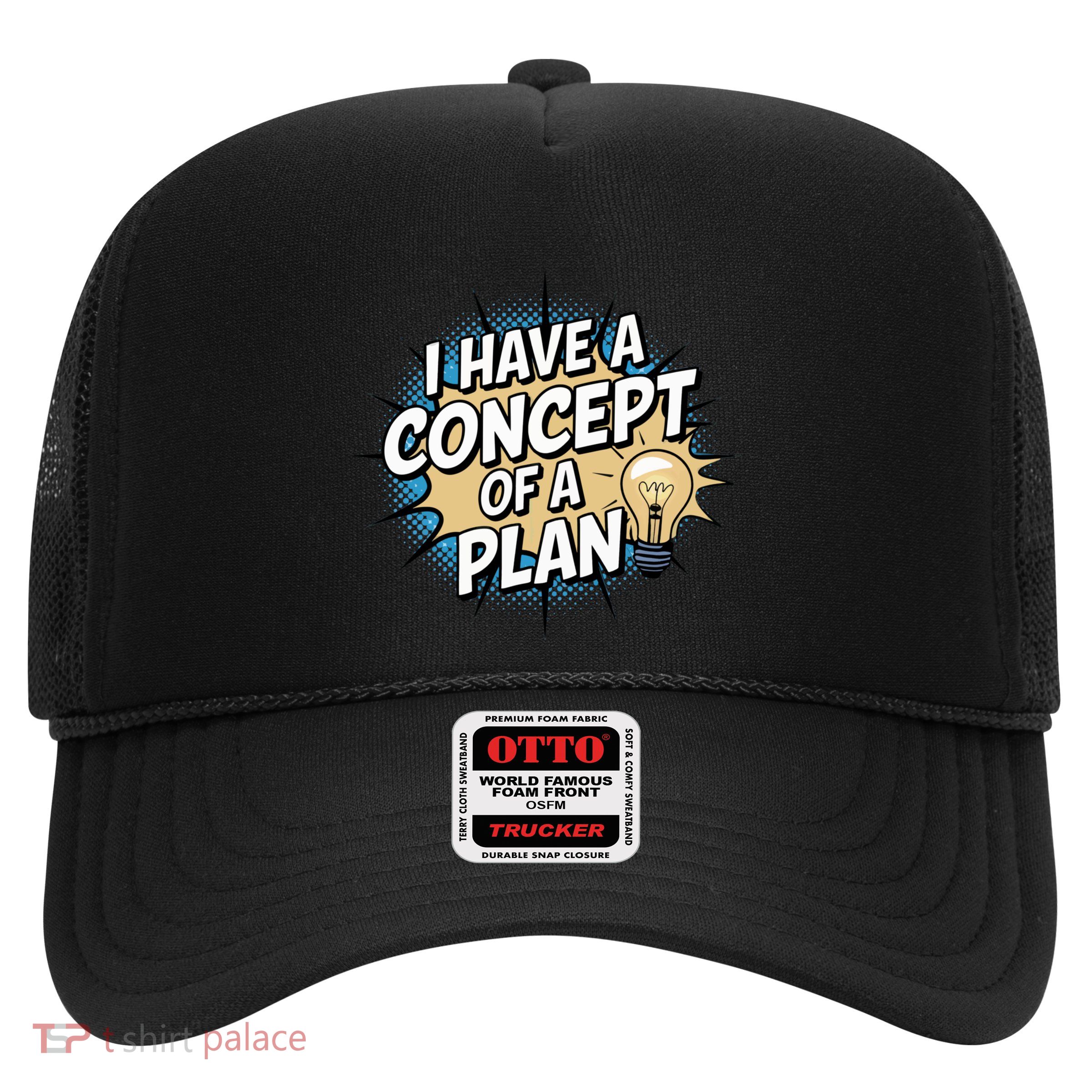I Have A Concept Of A Plan Trucker Hat