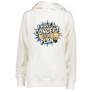 I Have A Concept Of A Plan Womens Funnel Neck Pullover Hood